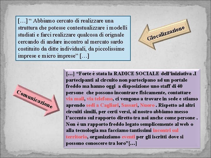 […] “ Abbiamo cercato di realizzare una struttura che potesse contestualizzare i modelli studiati