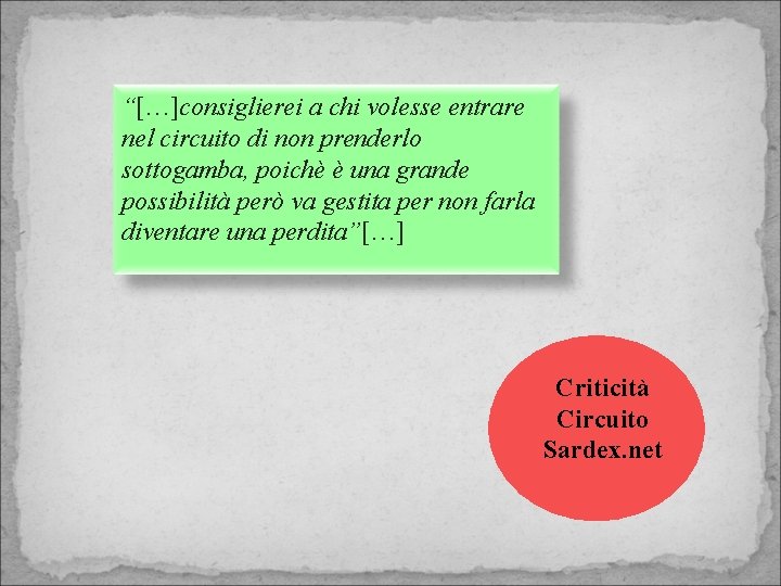 “[…]consiglierei a chi volesse entrare nel circuito di non prenderlo sottogamba, poichè è una