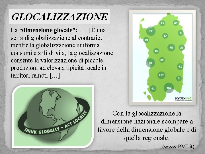 GLOCALIZZAZIONE La “dimensione glocale”: […] È una sorta di globalizzazione al contrario: mentre la