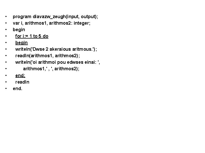  • • • program diavazw_zeugh(input, output); var i, arithmos 1, arithmos 2: integer;