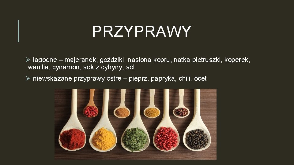 PRZYPRAWY Ø łagodne – majeranek, goździki, nasiona kopru, natka pietruszki, koperek, wanilia, cynamon, sok