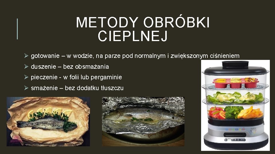 METODY OBRÓBKI CIEPLNEJ Ø gotowanie – w wodzie, na parze pod normalnym i zwiększonym