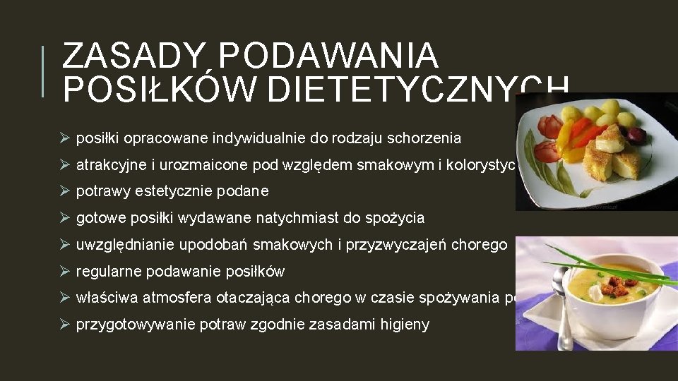 ZASADY PODAWANIA POSIŁKÓW DIETETYCZNYCH Ø posiłki opracowane indywidualnie do rodzaju schorzenia Ø atrakcyjne i