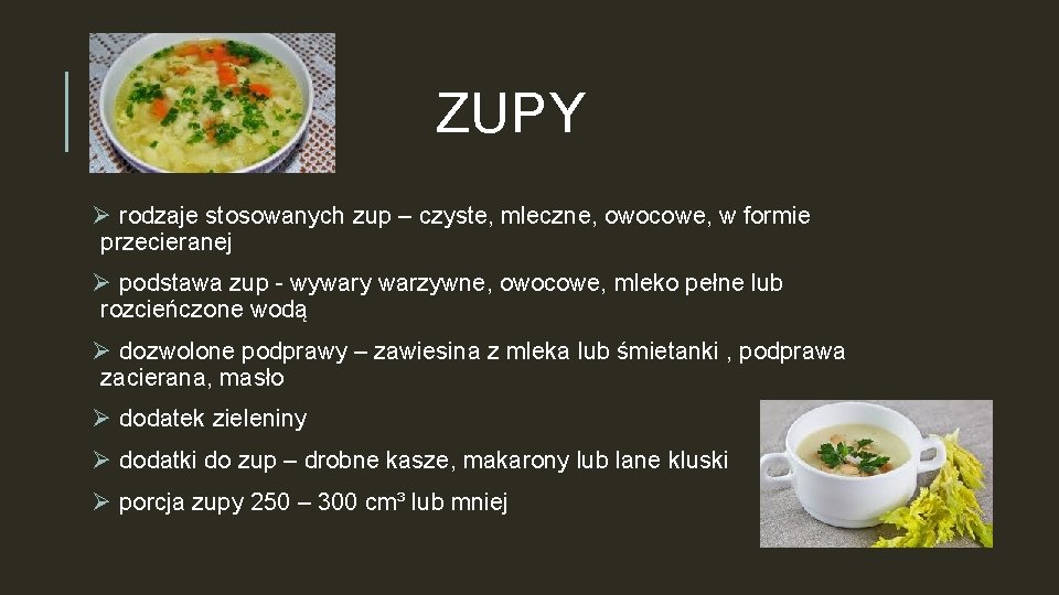 ZUPY Ø rodzaje stosowanych zup – czyste, mleczne, owocowe, w formie przecieranej Ø podstawa