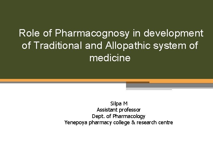  Role of Pharmacognosy in development of Traditional and Allopathic system of medicine Silpa
