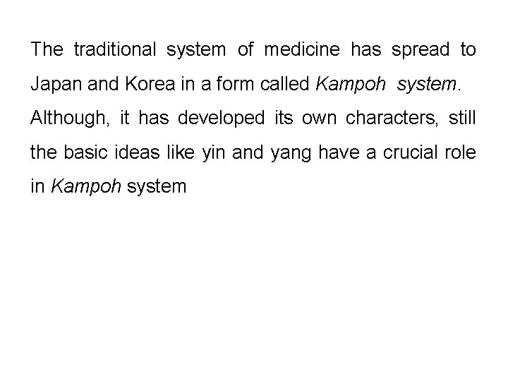 The traditional system of medicine has spread to Japan and Korea in a form