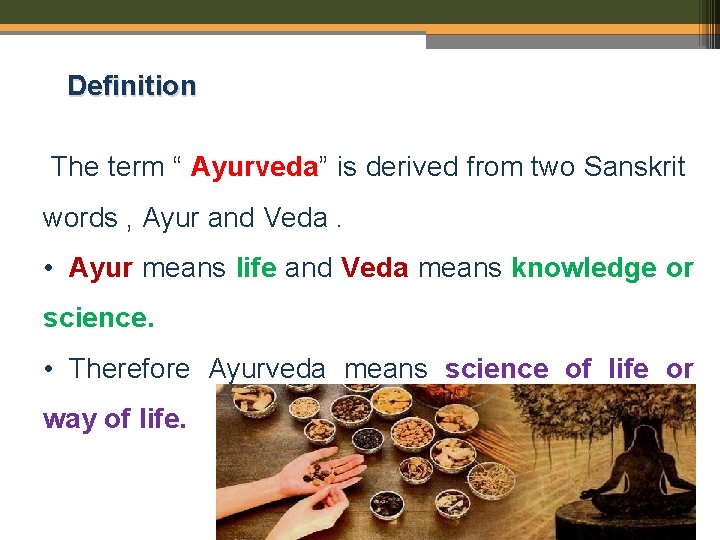  Definition The term “ Ayurveda” is derived from two Sanskrit words , Ayur