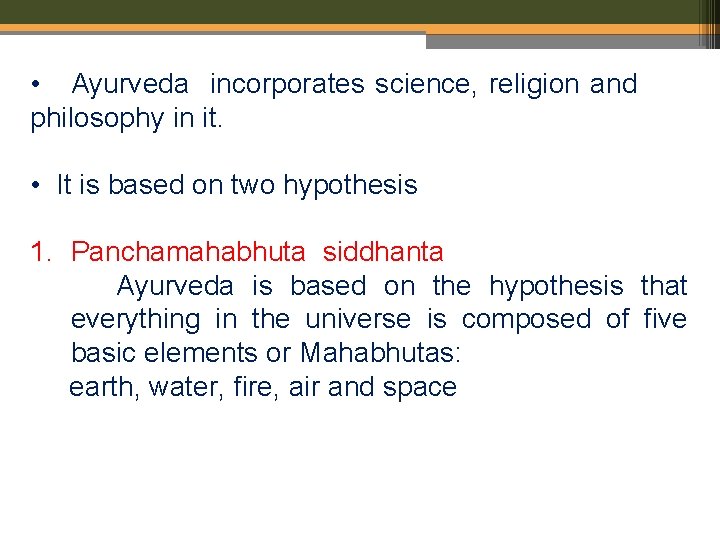  • Ayurveda incorporates science, religion and philosophy in it. • It is based