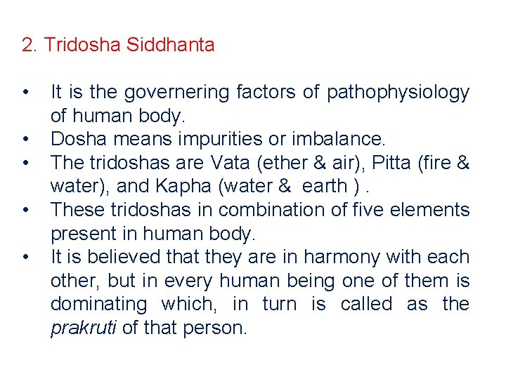 2. Tridosha Siddhanta • • • It is the governering factors of pathophysiology of