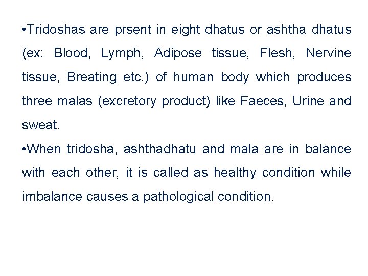 • Tridoshas are prsent in eight dhatus or ashtha dhatus (ex: Blood, Lymph,