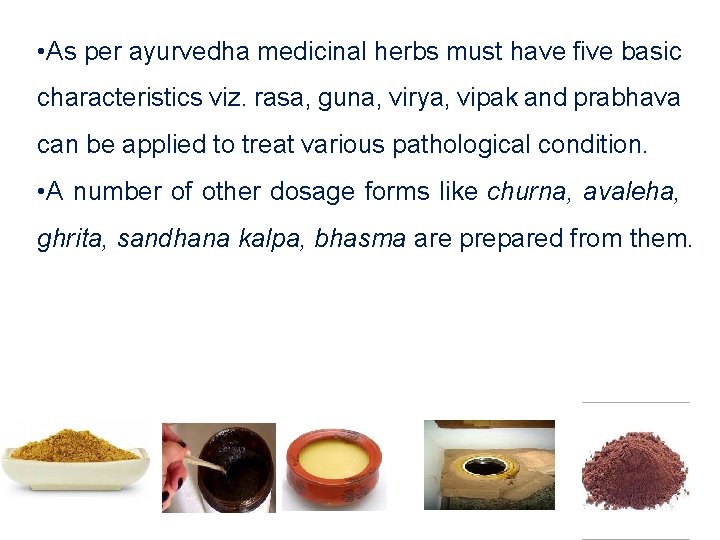  • As per ayurvedha medicinal herbs must have five basic characteristics viz. rasa,