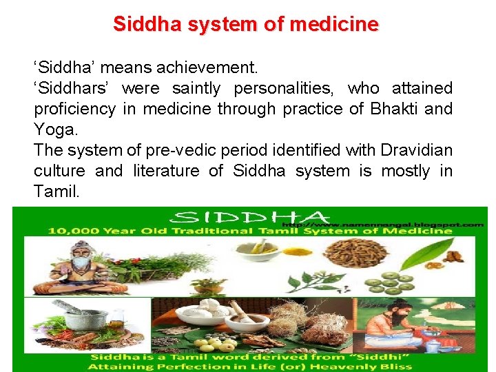Siddha system of medicine ‘Siddha’ means achievement. ‘Siddhars’ were saintly personalities, who attained proficiency