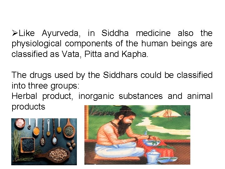 ØLike Ayurveda, in Siddha medicine also the physiological components of the human beings are