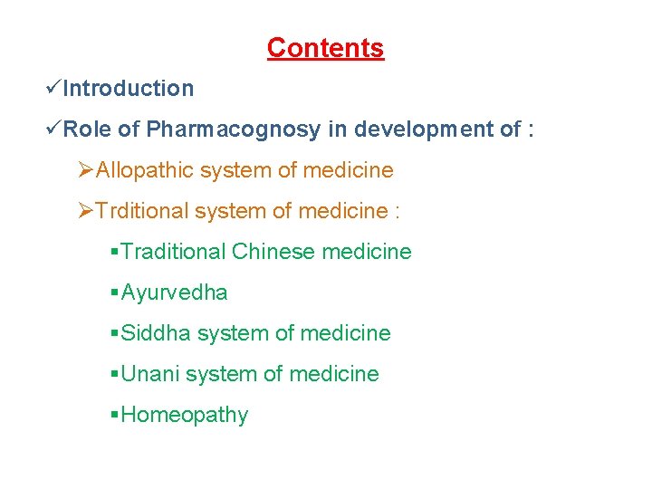 Contents üIntroduction üRole of Pharmacognosy in development of : ØAllopathic system of medicine ØTrditional