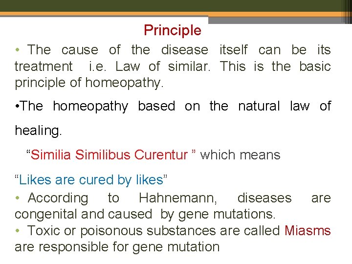  Principle • The cause of the disease itself can be its treatment i.