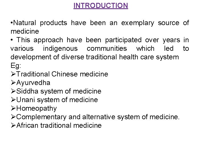 INTRODUCTION • Natural products have been an exemplary source of medicine • This approach