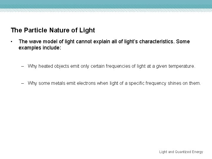 The Particle Nature of Light • The wave model of light cannot explain all