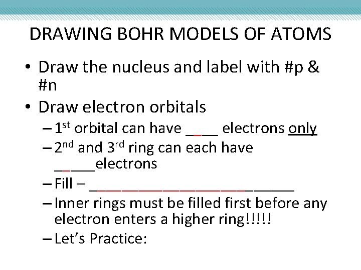 DRAWING BOHR MODELS OF ATOMS • Draw the nucleus and label with #p &