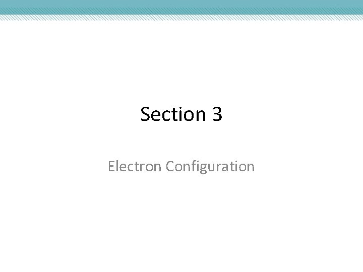 Section 3 Electron Configuration 