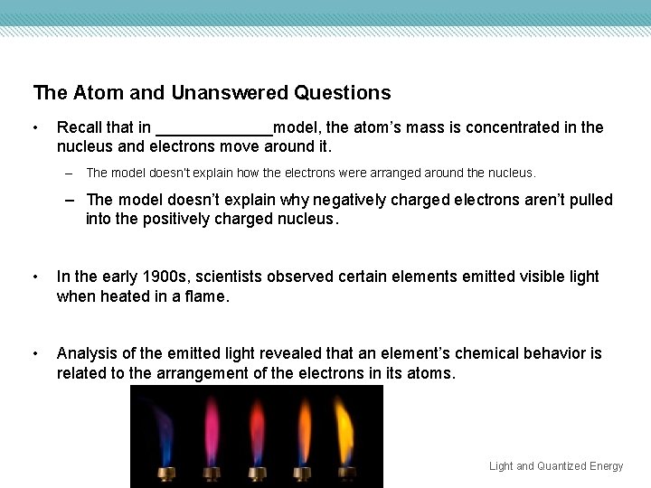 The Atom and Unanswered Questions • Recall that in _______model, the atom’s mass is