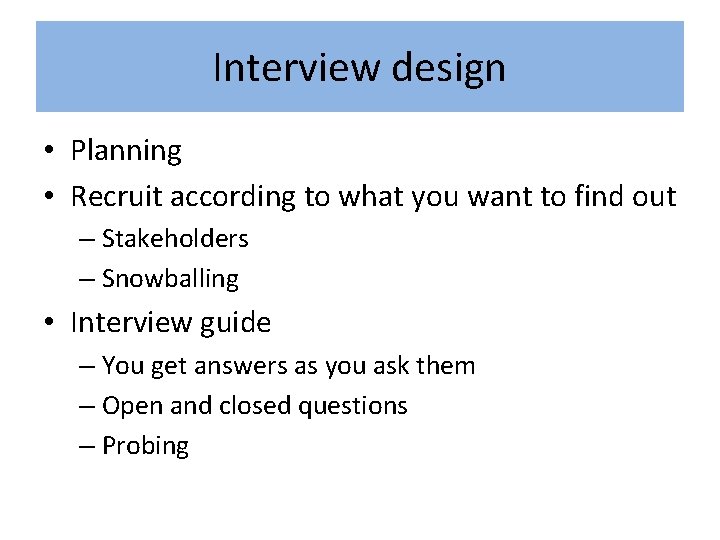 Interview design • Planning • Recruit according to what you want to find out