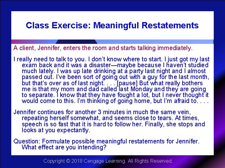 Class Exercise: Meaningful Restatements A client, Jennifer, enters the room and starts talking immediately.