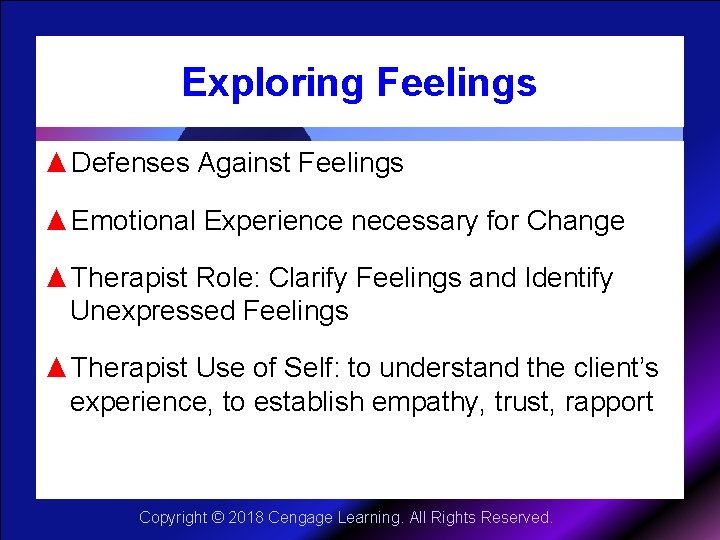 Exploring Feelings ▲Defenses Against Feelings ▲Emotional Experience necessary for Change ▲Therapist Role: Clarify Feelings