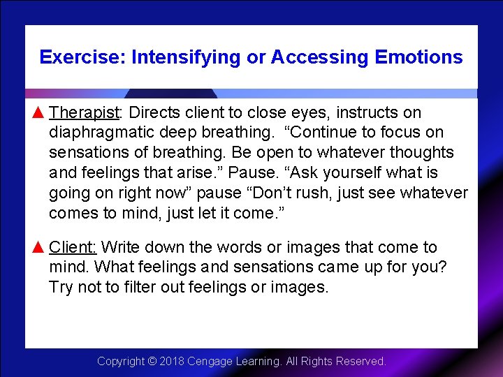 Exercise: Intensifying or Accessing Emotions ▲ Therapist: Directs client to close eyes, instructs on