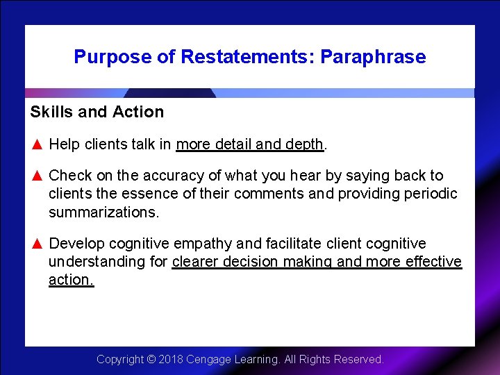 Purpose of Restatements: Paraphrase Skills and Action ▲ Help clients talk in more detail