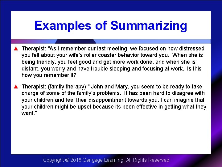 Examples of Summarizing ▲ Therapist: “As I remember our last meeting, we focused on