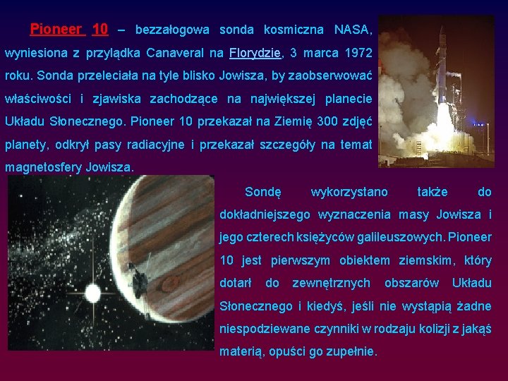 Pioneer 10 – bezzałogowa sonda kosmiczna NASA, wyniesiona z przylądka Canaveral na Florydzie, 3