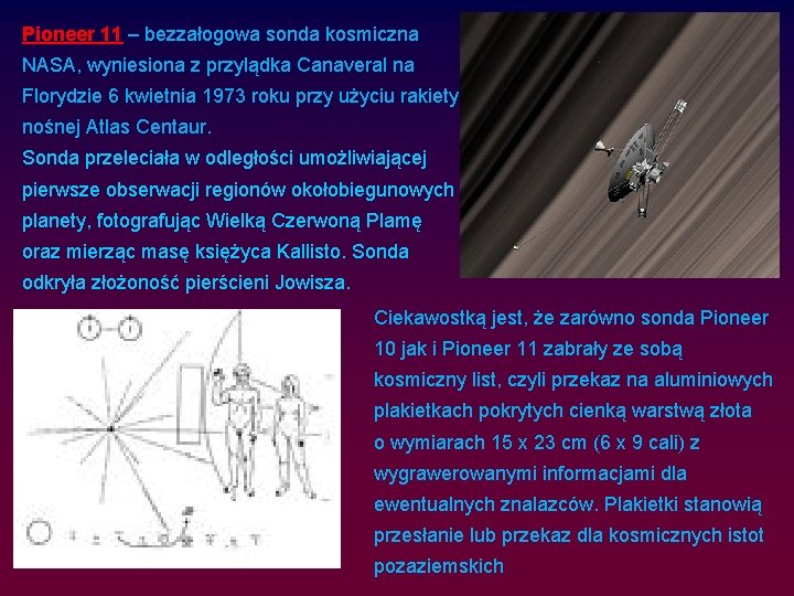 Pioneer 11 – bezzałogowa sonda kosmiczna NASA, wyniesiona z przylądka Canaveral na Florydzie 6