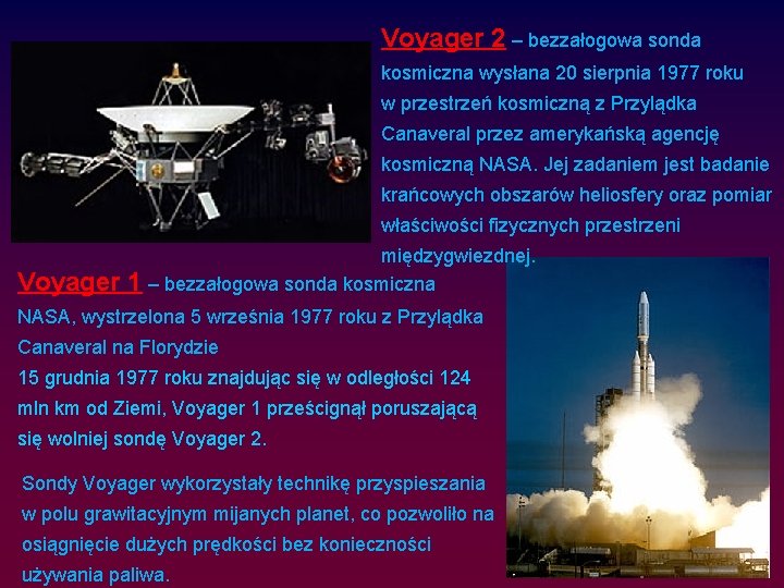 Voyager 2 – bezzałogowa sonda kosmiczna wysłana 20 sierpnia 1977 roku w przestrzeń kosmiczną