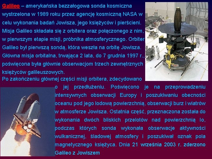 Galileo – amerykańska bezzałogowa sonda kosmiczna wystrzelona w 1989 roku przez agencję kosmiczną NASA