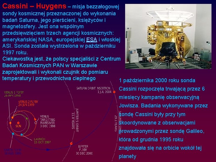 Cassini – Huygens – misja bezzałogowej sondy kosmicznej przeznaczonej do wykonania badań Saturna, jego
