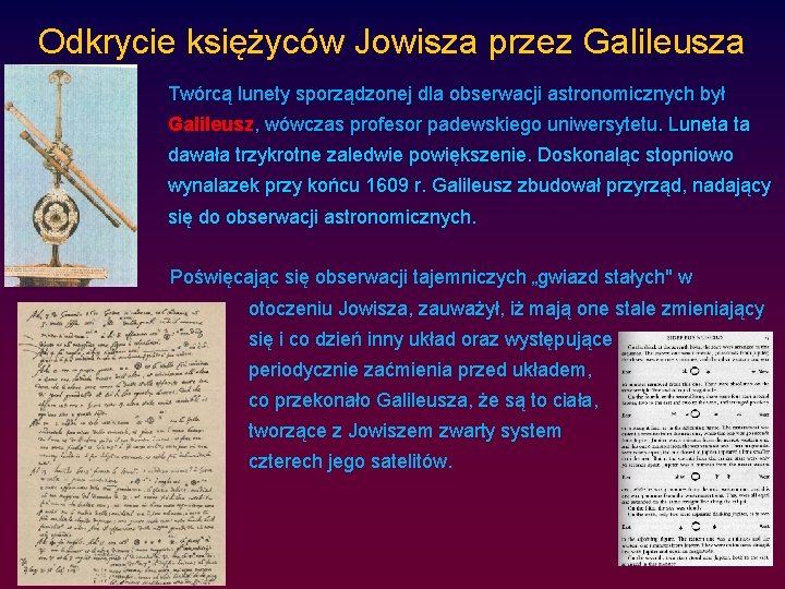 Odkrycie księżyców Jowisza przez Galileusza Twórcą lunety sporządzonej dla obserwacji astronomicznych był Galileusz, wówczas