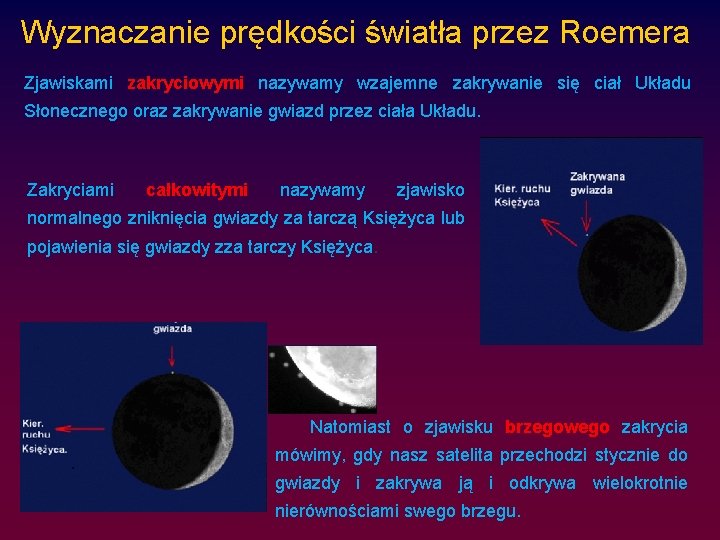 Wyznaczanie prędkości światła przez Roemera Zjawiskami zakryciowymi nazywamy wzajemne zakrywanie się ciał Układu Słonecznego