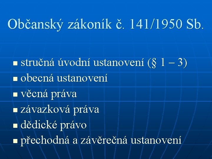 Občanský zákoník č. 141/1950 Sb. stručná úvodní ustanovení (§ 1 – 3) n obecná