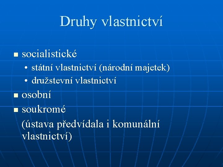 Druhy vlastnictví n socialistické • státní vlastnictví (národní majetek) • družstevní vlastnictví osobní n