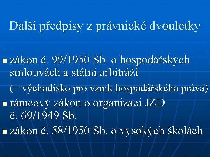 Další předpisy z právnické dvouletky n zákon č. 99/1950 Sb. o hospodářských smlouvách a