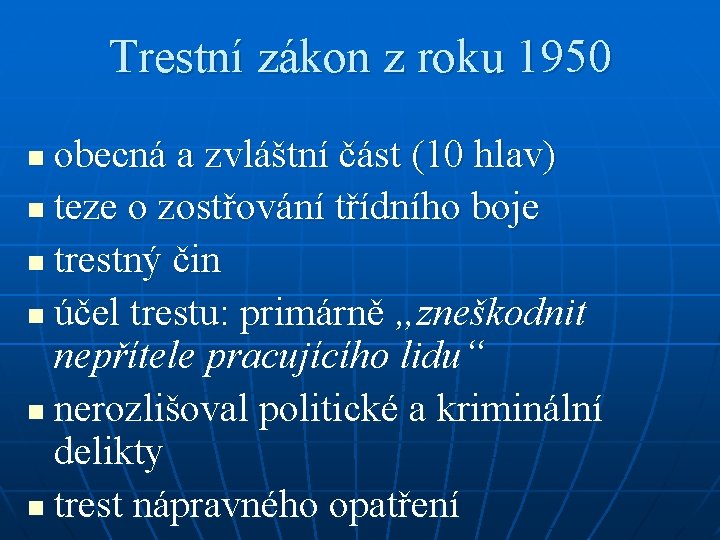 Trestní zákon z roku 1950 obecná a zvláštní část (10 hlav) n teze o