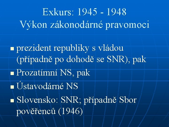 Exkurs: 1945 - 1948 Výkon zákonodárné pravomoci prezident republiky s vládou (případně po dohodě