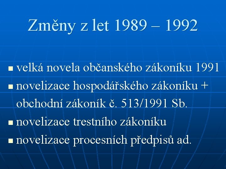 Změny z let 1989 – 1992 velká novela občanského zákoníku 1991 n novelizace hospodářského