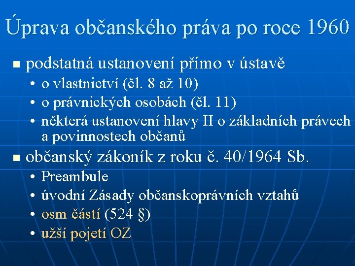 Úprava občanského práva po roce 1960 n podstatná ustanovení přímo v ústavě • o