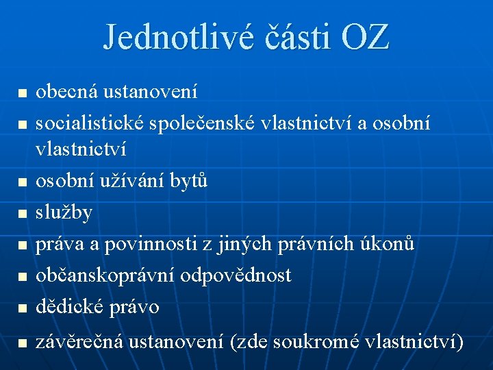 Jednotlivé části OZ n obecná ustanovení socialistické společenské vlastnictví a osobní vlastnictví osobní užívání