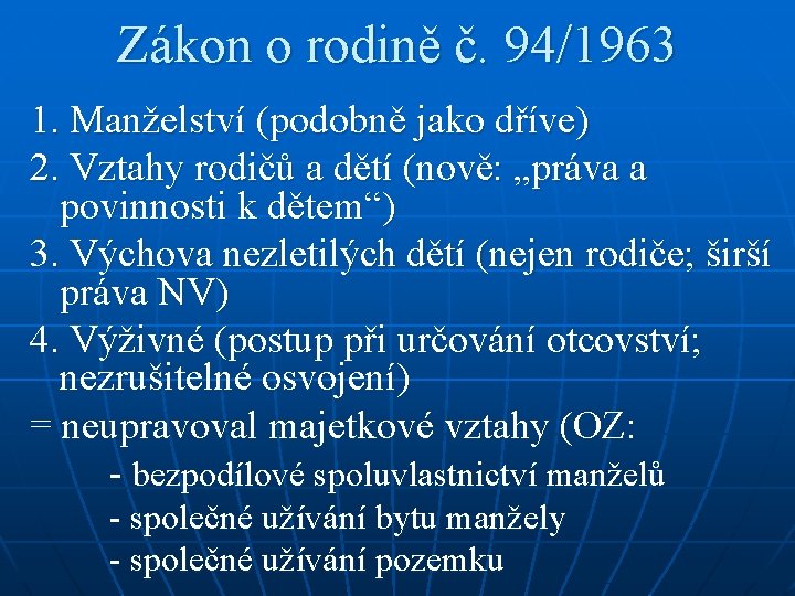 Zákon o rodině č. 94/1963 1. Manželství (podobně jako dříve) 2. Vztahy rodičů a