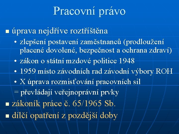 Pracovní právo n úprava nejdříve roztříštěna • zlepšení postavení zaměstnanců (prodloužení placené dovolené, bezpečnost