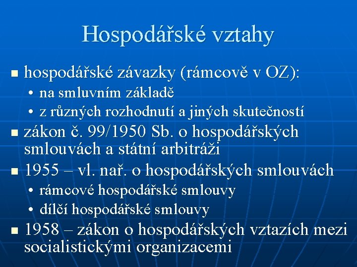 Hospodářské vztahy n hospodářské závazky (rámcově v OZ): • na smluvním základě • z