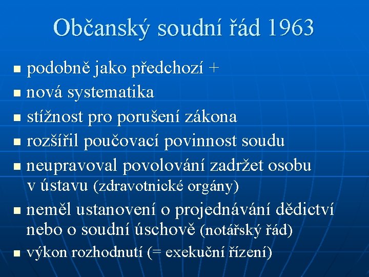 Občanský soudní řád 1963 podobně jako předchozí + n nová systematika n stížnost pro