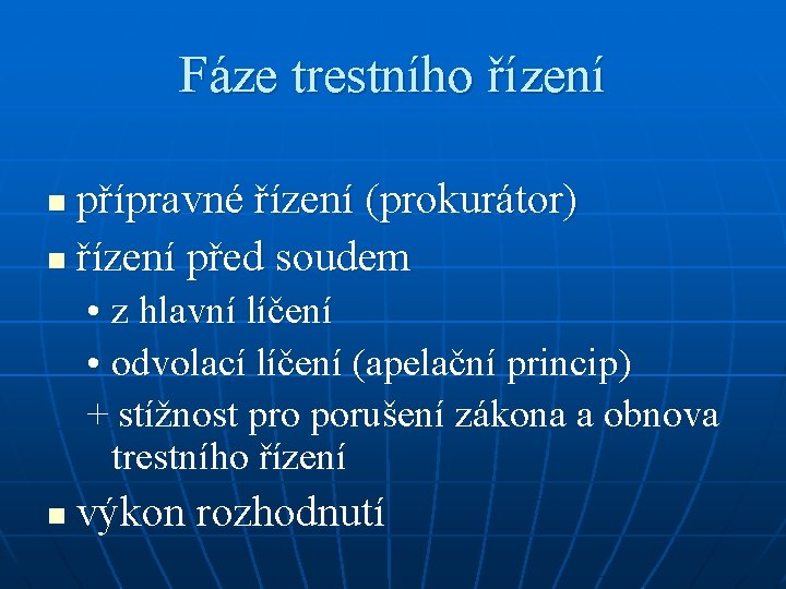 Fáze trestního řízení přípravné řízení (prokurátor) n řízení před soudem n • z hlavní